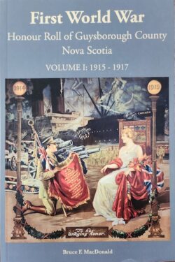 Cover photo of book titled "First World War Honour Roll of Guysborough County Nova Scotia Volume 1: 1915-1917 " by Bruce F. MacDonald. Image Includes a drawing of a soldier on one knee holding a banner to the view of a woman on a decorative chair holding Britifh flag with guns and a warship in the background.