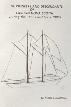 Cover photo of book titled "The Pioneers and Descendants of Eastern Nova Scotia during the 1800s and early 1900s by Arnold J. MacMillan. The image includes a handdrawn sketch of a two-masted sailboat.